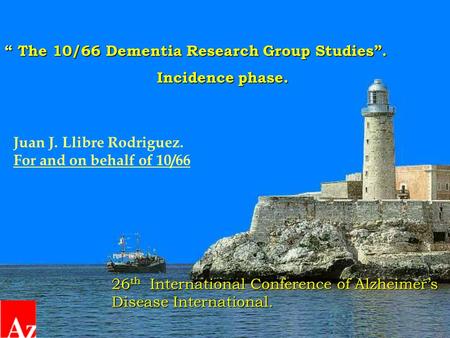 “ The 10/66 Dementia Research Group Studies”. Incidence phase. Incidence phase. Juan J. Llibre Rodriguez. For and on behalf of 10/66 26 th International.
