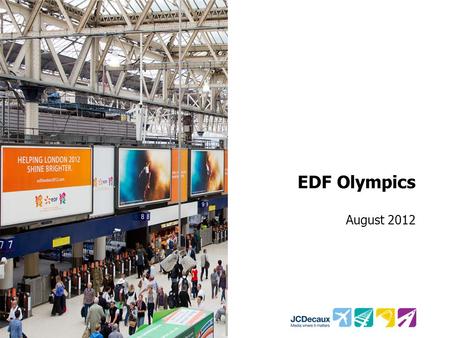 EDF Olympics August 2012. Key Campaign information Environment Key Campaign Objectives To test awareness of EDF as an Olympic sponsor To test general.