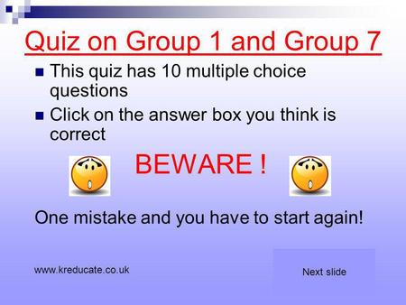 Quiz on Group 1 and Group 7 BEWARE !