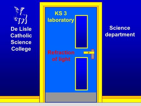 KS 3 laboratory Refraction of light De Lisle Catholic Science College Science department.