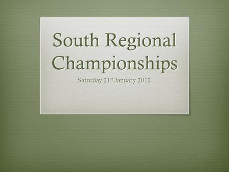 South Regional Championships Saturday 21 st January 2012.
