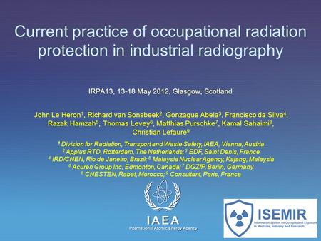IAEA International Atomic Energy Agency Current practice of occupational radiation protection in industrial radiography IRPA13, 13-18 May 2012, Glasgow,