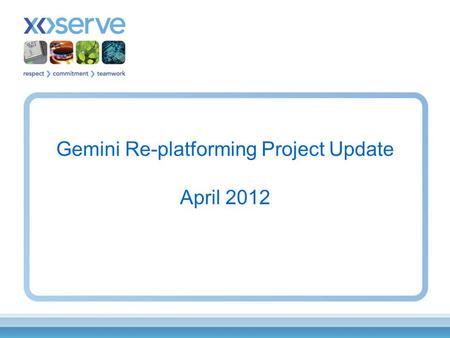 Gemini Re-platforming Project Update April 2012. This presentation is to provide an overview of the Gemini Re-platforming Project (GRP) and provide early.