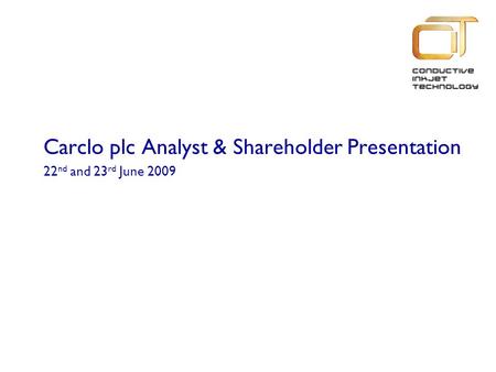 Carclo plc Analyst & Shareholder Presentation 22 nd and 23 rd June 2009.