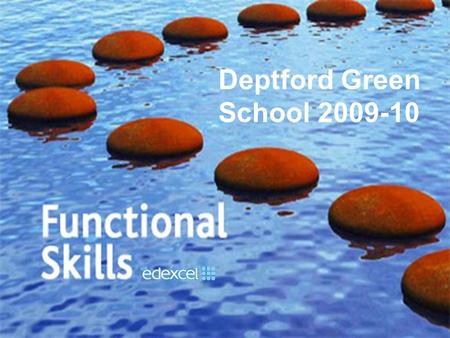 Deptford Green School 2009-10. The 14-19 and Skills White Papers in England announced the introduction of ‘functional’ English, Mathematics and ICT qualifications.