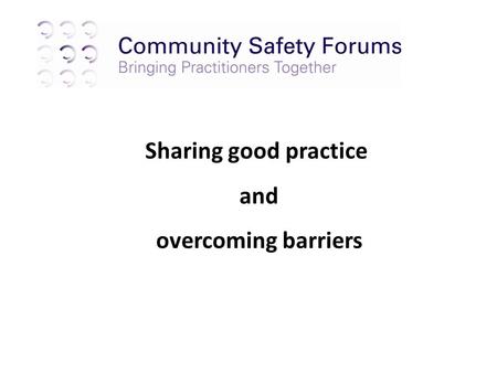 Sharing good practice and overcoming barriers. In your groups consider: What are the barriers that you face when using tools and powers? What impact do.