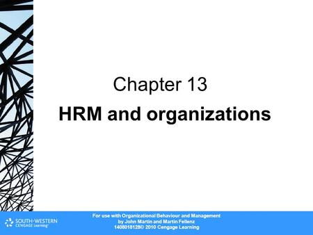 For use with Organizational Behaviour and Management by John Martin and Martin Fellenz 1408018128© 2010 Cengage Learning HRM and organizations Chapter.