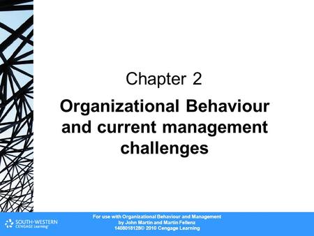 For use with Organizational Behaviour and Management by John Martin and Martin Fellenz 1408018128© 2010 Cengage Learning Organizational Behaviour and current.