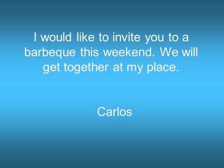 I would like to invite you to a barbeque this weekend