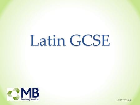 Latin GCSE 10/12/20141. Why study Latin? Develops awareness of how languages work Develops skills valued by universities and employers Helps with getting.