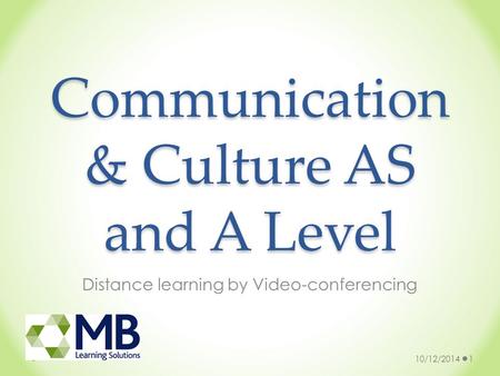 Communication & Culture AS and A Level Distance learning by Video-conferencing 10/12/20141.