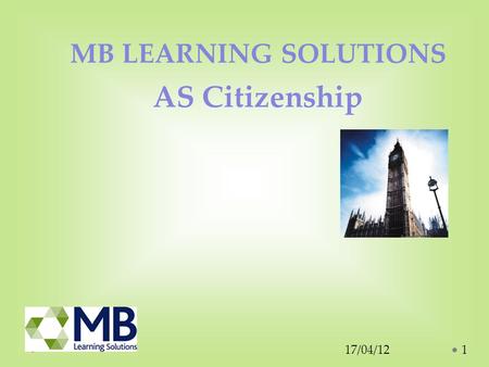 17/04/121 MB LEARNING SOLUTIONS AS Citizenship. Why study A Level Citizenship? Citizenship affects your rights and responsibilities as a citizen and it.