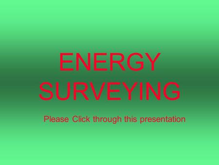 ENERGY SURVEYING Please Click through this presentation.