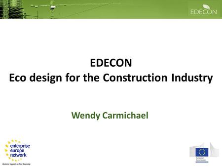 EDECON Eco design for the Construction Industry Wendy Carmichael.
