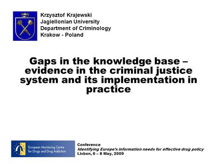 Krzysztof Krajewski Jagiellonian University Department of Criminology Krakow - Poland Gaps in the knowledge base – evidence in the criminal justice system.
