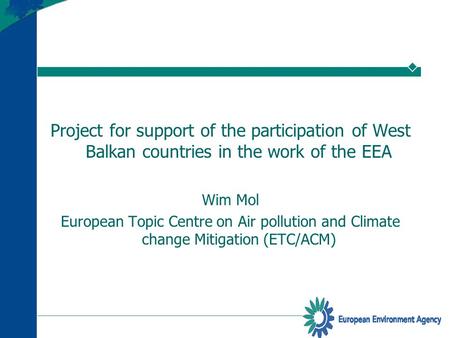 Project for support of the participation of West Balkan countries in the work of the EEA Wim Mol European Topic Centre on Air pollution and Climate change.