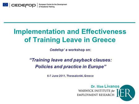 Implementation and Effectiveness of Training Leave in Greece Cedefop’ s workshop on: “Training leave and payback clauses: Policies and practice in Europe”