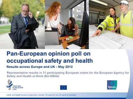 Pan-European opinion poll on occupational safety and health Results across Europe and UK - May 2013 Representative results in 31 participating European.