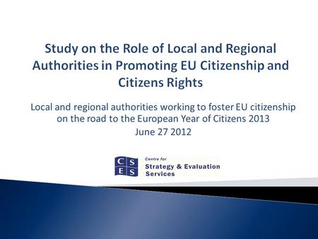 Local and regional authorities working to foster EU citizenship on the road to the European Year of Citizens 2013 June 27 2012.