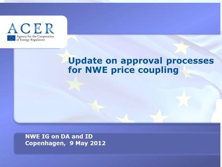 1 TITRE Update on approval processes for NWE price coupling NWE IG on DA and ID Copenhagen, 9 May 2012.