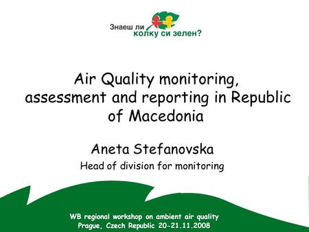 Air Quality monitoring, assessment and reporting in Republic of Macedonia Aneta Stefanovska Head of division for monitoring WB regional workshop on ambient.