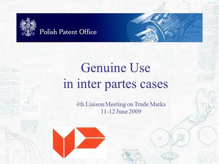 Genuine Use in inter partes cases 4th Liaison Meeting on Trade Marks 11-12 June 2009.