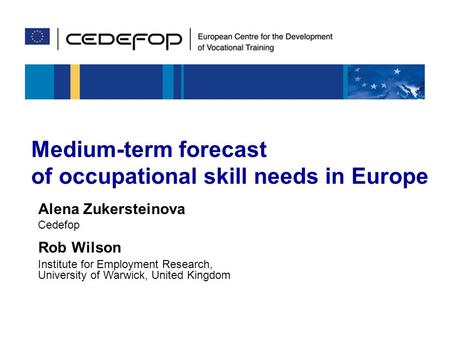 Skills for Europe's future 21-22 February 2008Medium-term forecast of occupational skill needs1 Medium-term forecast of occupational skill needs in Europe.