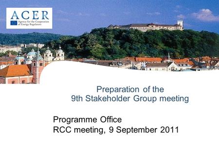 Preparation of the 9th Stakeholder Group meeting Programme Office RCC meeting, 9 September 2011.