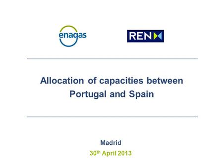 Allocation of capacities between Portugal and Spain Madrid 30 th April 2013.