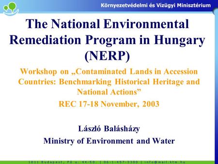 The National Environmental Remediation Program in Hungary (NERP) Workshop on „Contaminated Lands in Accession Countries: Benchmarking Historical Heritage.