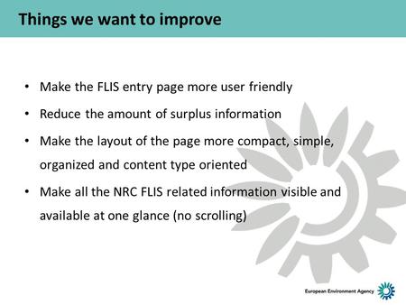 Things we want to improve Make the FLIS entry page more user friendly Reduce the amount of surplus information Make the layout of the page more compact,
