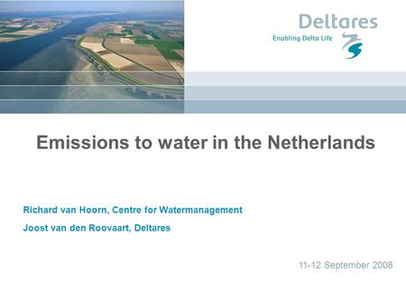 Datum Emissions to water in the Netherlands Richard van Hoorn, Centre for Watermanagement Joost van den Roovaart, Deltares 11-12 September 2008.