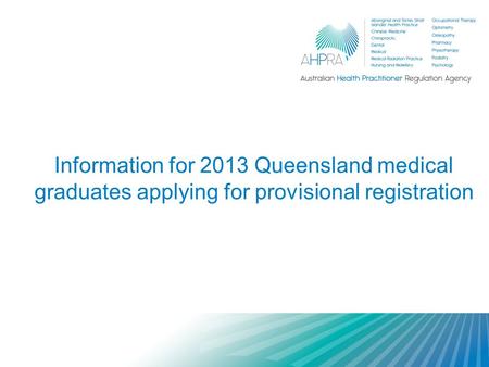 Information for 2013 Queensland medical graduates applying for provisional registration.