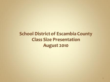 1 School District of Escambia County Class Size Presentation August 2010.