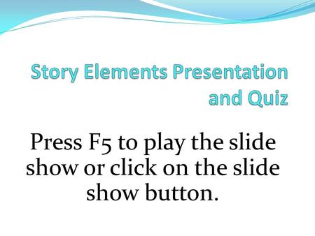 Story Elements Presentation and Quiz
