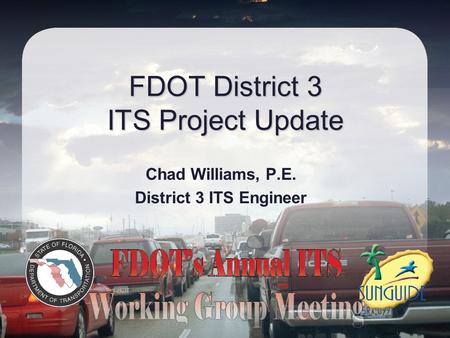 FDOT District 3 ITS Project Update Chad Williams, P.E. District 3 ITS Engineer.