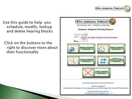 Use this guide to help you schedule, modify, lookup and delete hearing blocks Click on the buttons to the right to discover more about their functionality.