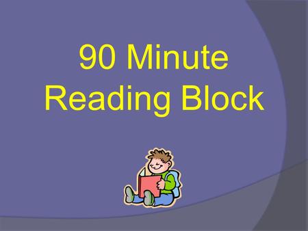 90 Minute Reading Block.