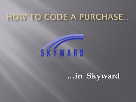 …in Skyward. Skyward’s Account Structure Fund(4)Function(4)Object(4)Facility(4)Project(5)SubPrj(5)Type(1)Program(5) Number of digits.