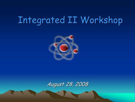 Integrated II Workshop August 28, 2008. Purpose of Integrated II To assist our weaker science students master the high school science benchmarks To help.