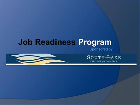 Job Readiness Program. M EETING E MPLOYERS ’ E XPECTATIONS : “K NOWING W HAT E MPLOYERS R EALLY W ANT 