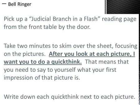 Pick up a “Judicial Branch in a Flash” reading page from the front table by the door. Take two minutes to skim over the sheet, focusing on the pictures.