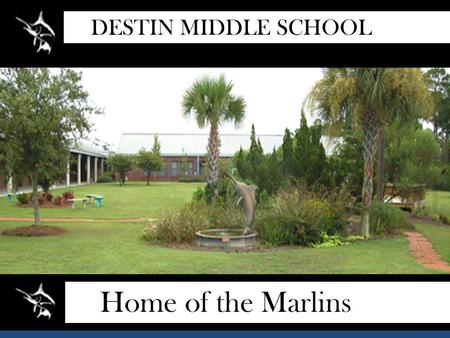 Home of the Marlins DESTIN MIDDLE SCHOOL. This presentation has been created in an effort to provide information regarding the registration process.