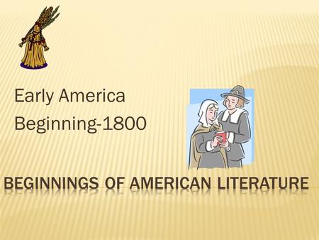 Early America Beginning-1800.  Beliefs about nature of physical world  Beliefs about social order and appropriate behavior  Beliefs about human nature.