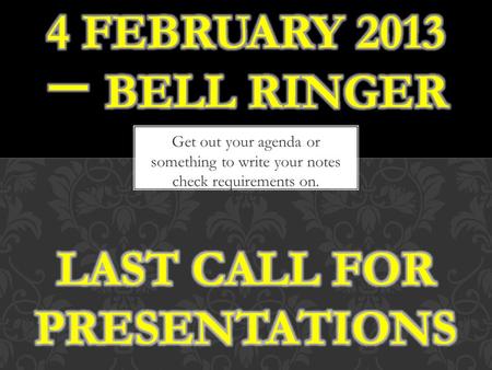 4 February 2013 一 Bell Ringer Last call for presentations