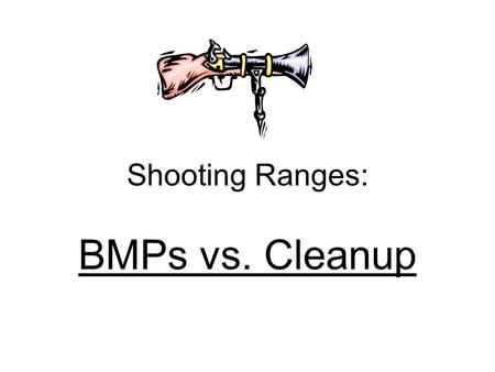 Shooting Ranges: BMPs vs. Cleanup