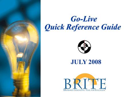 Go-Live Quick Reference Guide JULY 2008. Have you reviewed the Go-Live Kit?