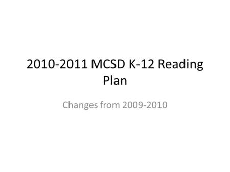 2010-2011 MCSD K-12 Reading Plan Changes from 2009-2010.