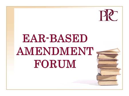EAR-BASED AMENDMENT FORUM. September 20062 PROCESS AND PROCEDURES From Preparation of an Amendment to a Finding of “In Compliance”
