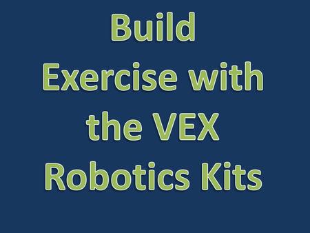 Build Exercise with the VEX Robotics Kits
